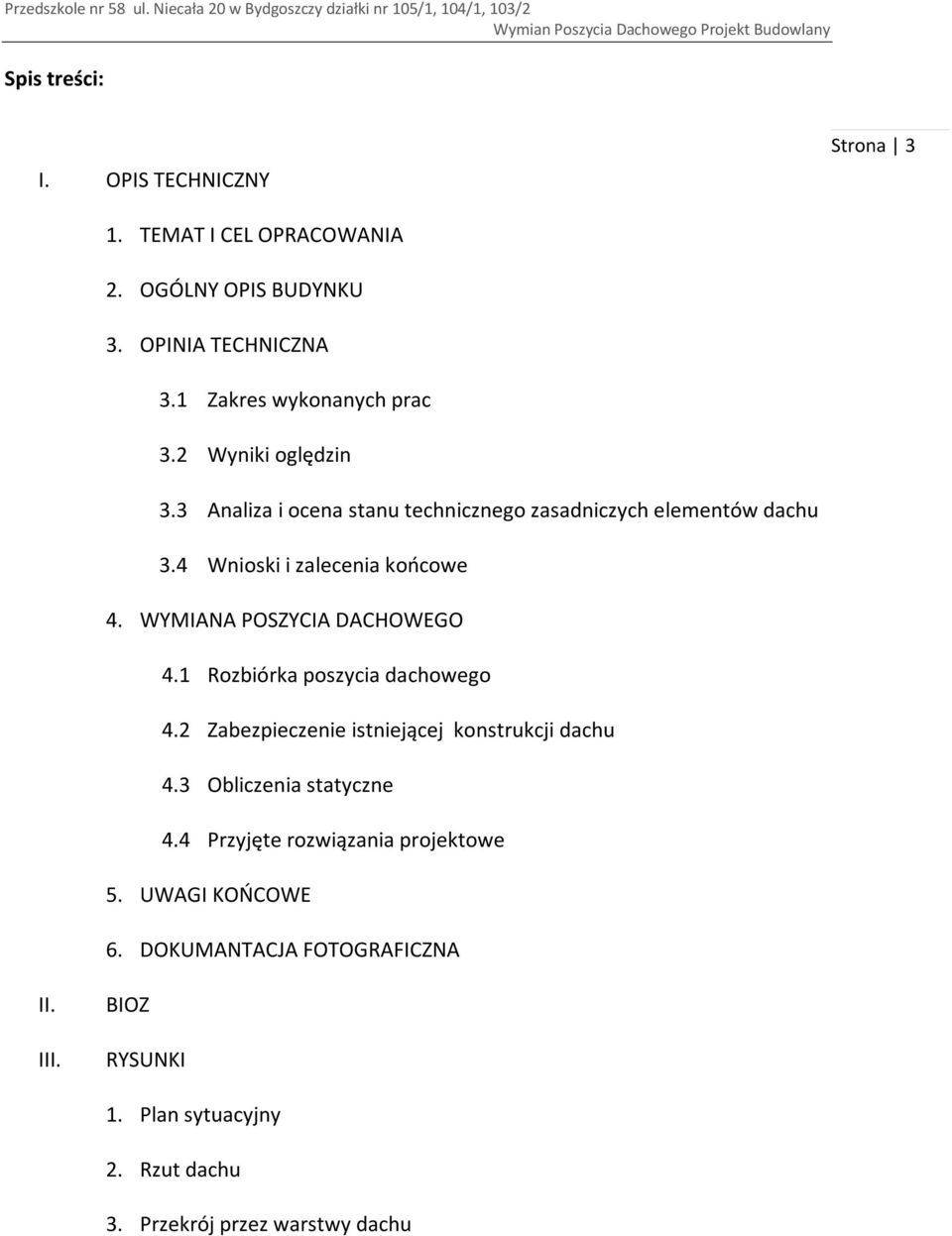 WYMIANA POSZYCIA DACHOWEGO 4.1 Rozbiórka poszycia dachowego 4.2 Zabezpieczenie istniejącej konstrukcji dachu 4.3 Obliczenia statyczne 4.