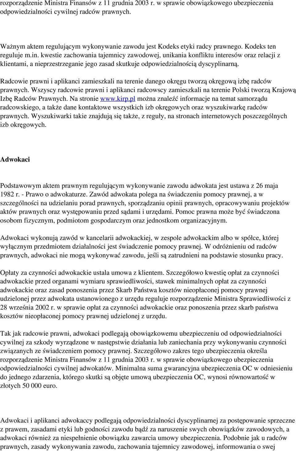 kwestie zachowania tajemnicy zawodowej, unikania konfliktu interesów oraz relacji z klientami, a nieprzestrzeganie jego zasad skutkuje odpowiedzialnością dyscyplinarną.