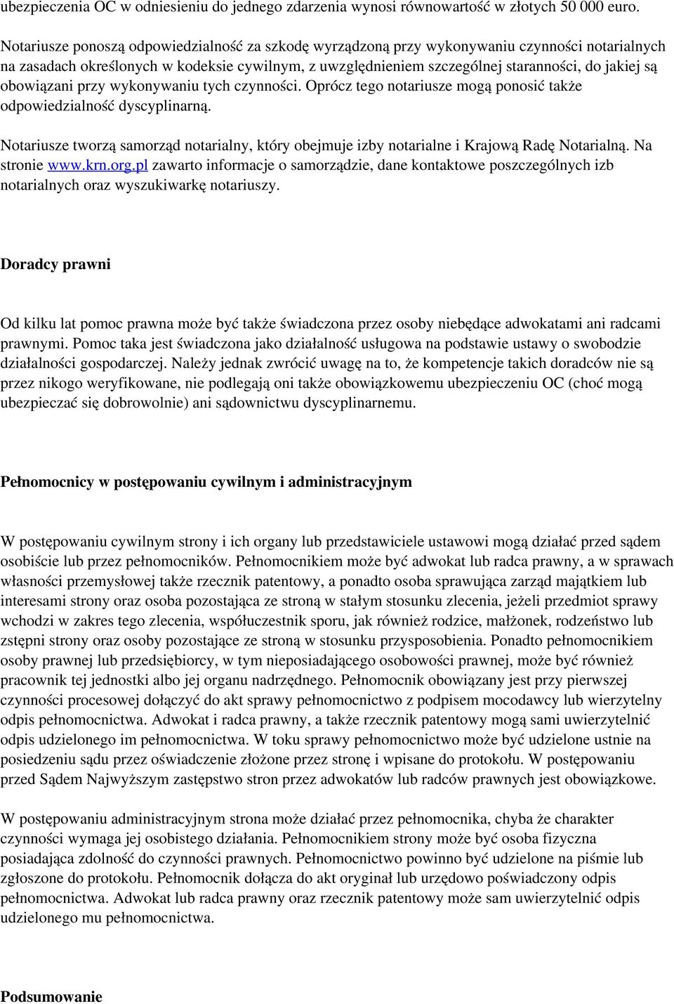 obowiązani przy wykonywaniu tych czynności. Oprócz tego notariusze mogą ponosić także odpowiedzialność dyscyplinarną.