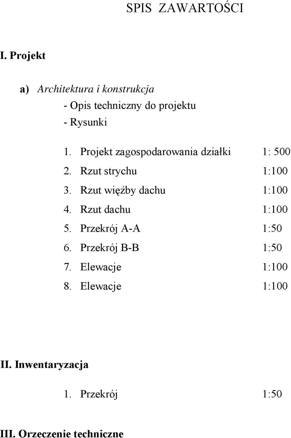 Projekt zagospodarowania działki 1: 500 2. Rzut strychu 1:100 3.