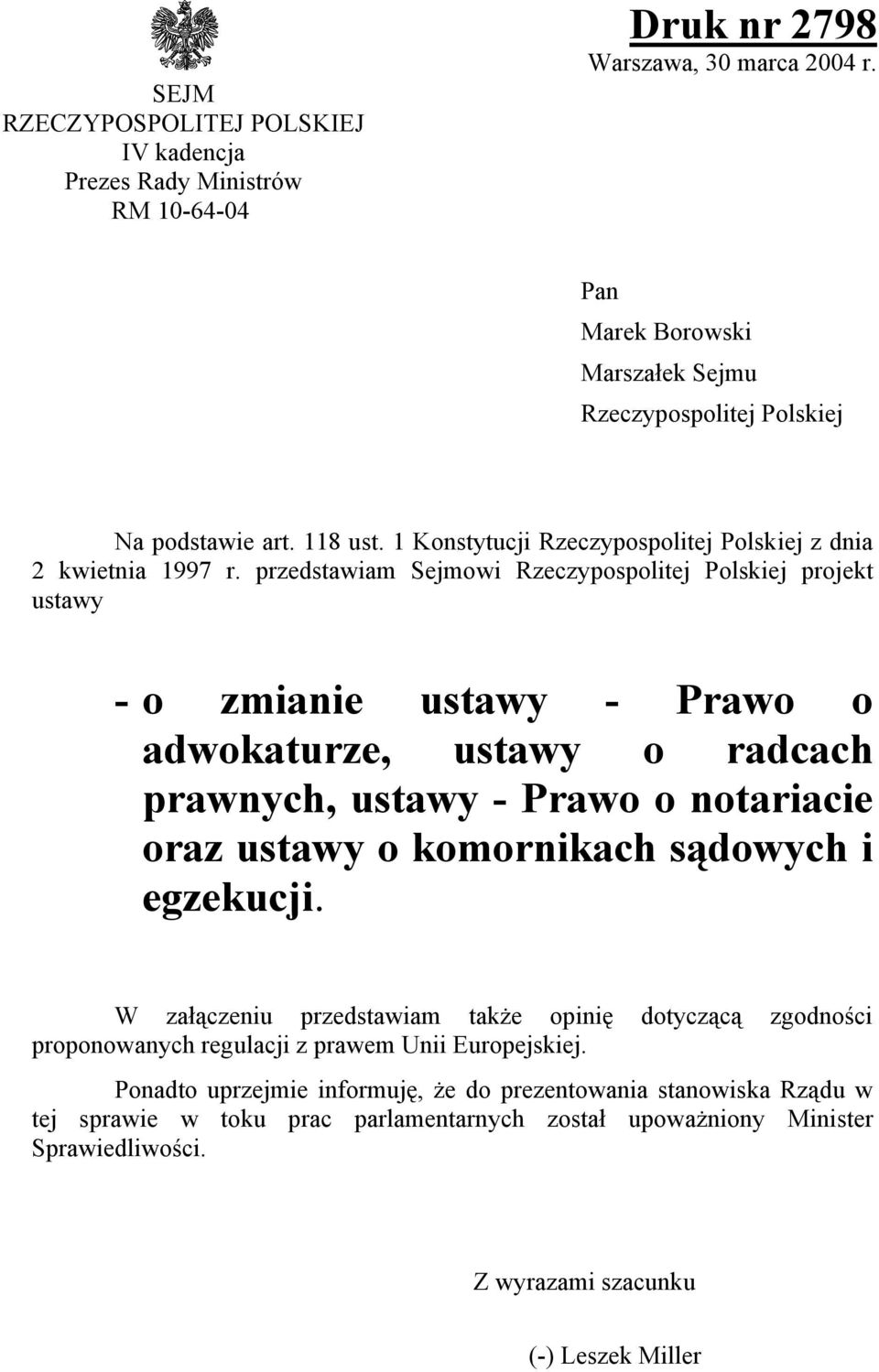 przedstawiam Sejmowi Rzeczypospolitej Polskiej projekt ustawy - o zmianie ustawy - Prawo o adwokaturze, ustawy o radcach prawnych, ustawy - Prawo o notariacie oraz ustawy o komornikach sądowych