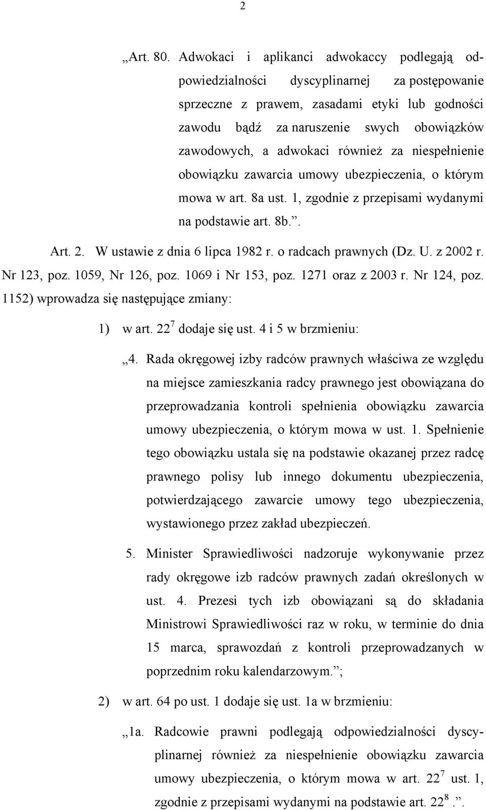 adwokaci również za niespełnienie obowiązku zawarcia umowy ubezpieczenia, o którym mowa w art. 8a ust. 1, zgodnie z przepisami wydanymi na podstawie art. 8b.. Art. 2. W ustawie z dnia 6 lipca 1982 r.