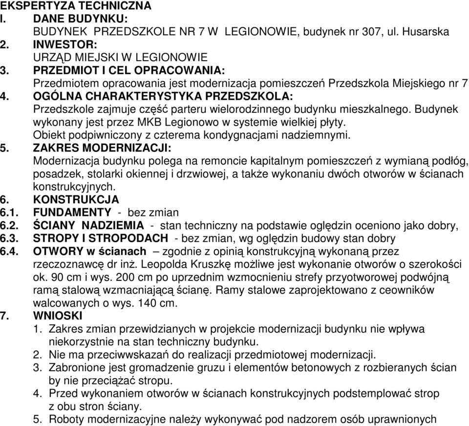 OGÓLNA CHARAKTERYSTYKA PRZEDSZKOLA: Przedszkole zajmuje część parteru wielorodzinnego budynku mieszkalnego. Budynek wykonany jest przez MKB Legionowo w systemie wielkiej płyty.