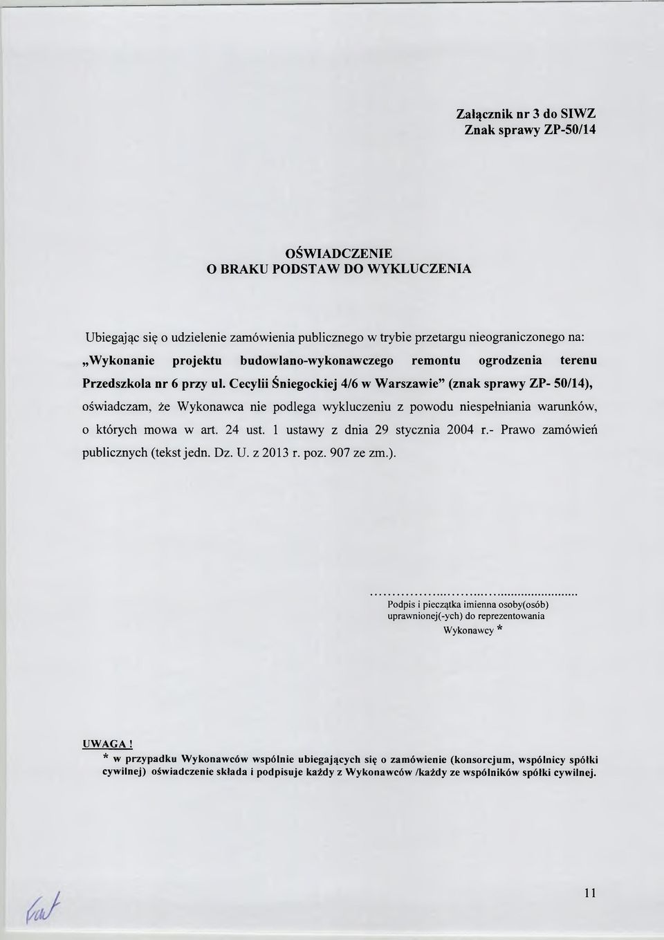Cecylii Śniegockiej 4/6 w W arszawie (znak sprawy ZP- 50/14), oświadczam, że Wykonawca nie podlega wykluczeniu z powodu niespełniania warunków, o których mowa w art. 24 ust.