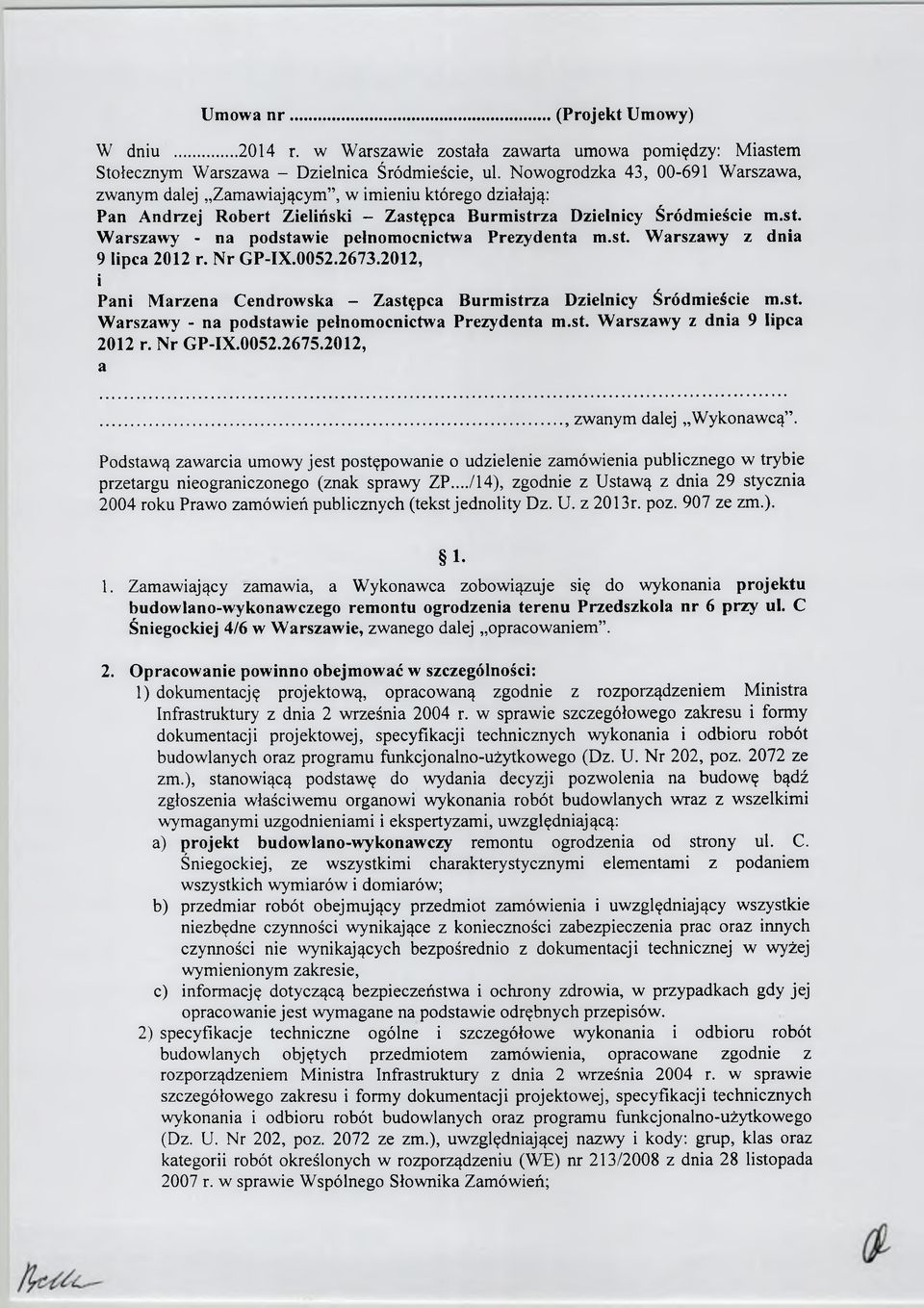 st. Warszawy z dnia 9 lipca 2012 r. Nr GP-IX.0052.2673.2012, i Pani Marzena Cendrowska - Zastępca Burmistrza Dzielnicy Śródmieście m.st. Warszawy - na podstawie pełnomocnictwa Prezydenta m.st. Warszawy z dnia 9 lipca 2012 r. Nr GP-IX.0052.2675.