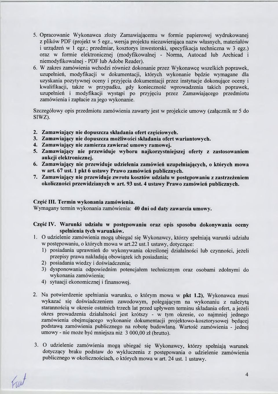 W zakres zamówienia wchodzi również dokonanie przez Wykonawcę wszelkich poprawek, uzupełnień, modyfikacji w dokumentacji, których wykonanie będzie wymagane dla uzyskania pozytywnej oceny i przyjęcia