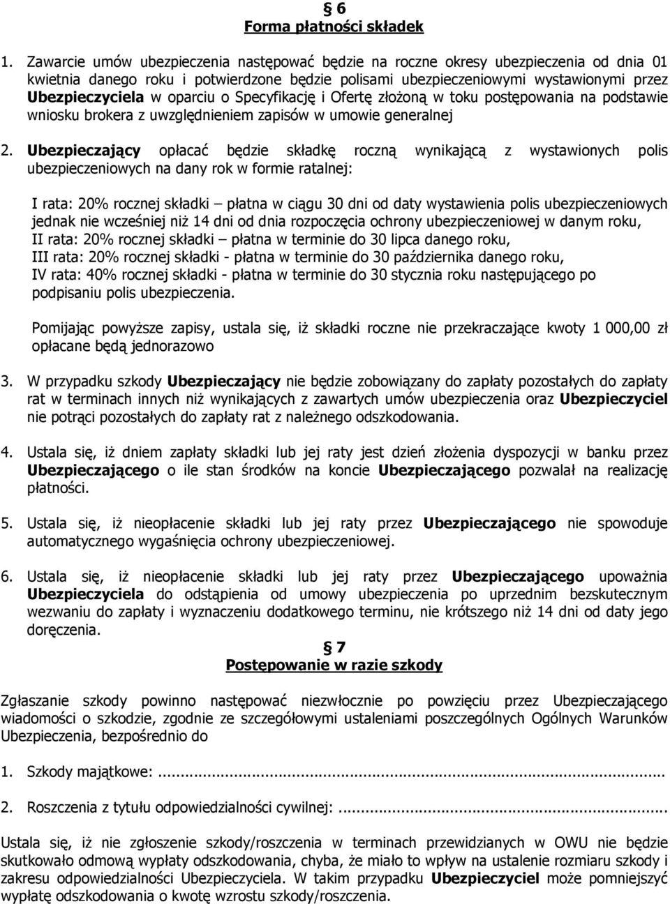 oparciu o Specyfikację i Ofertę złoŝoną w toku postępowania na podstawie wniosku brokera z uwzględnieniem zapisów w umowie generalnej 2.