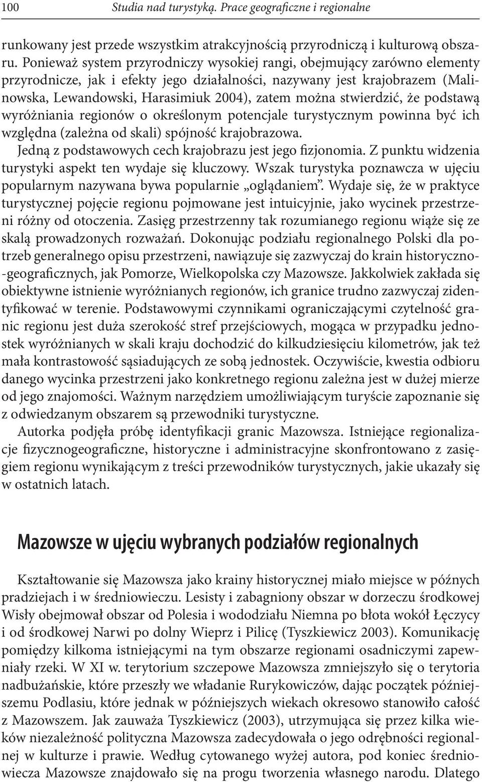 można stwierdzić, że podstawą wyróżniania regionów o określonym potencjale turystycznym powinna być ich względna (zależna od skali) spójność krajobrazowa.