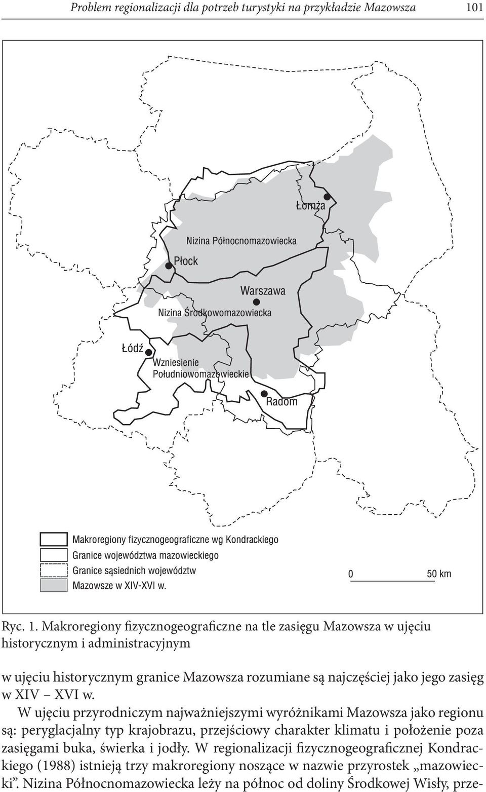 Makroregiony fizycznogeograficzne na tle zasięgu Mazowsza w ujęciu historycznym i administracyjnym w ujęciu historycznym granice Mazowsza rozumiane są najczęściej