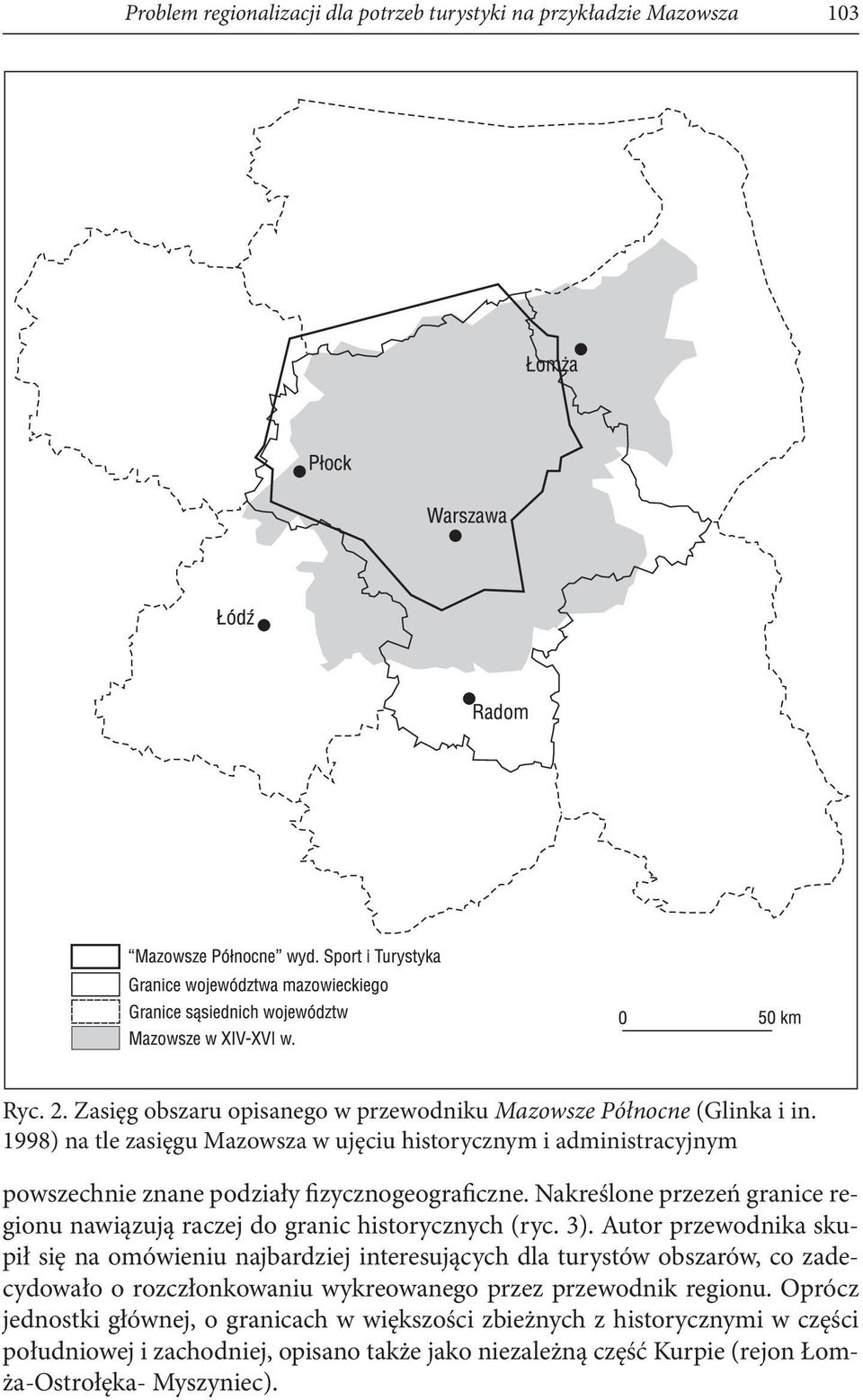 Nakreślone przezeń granice regionu nawiązują raczej do granic historycznych (ryc. 3).
