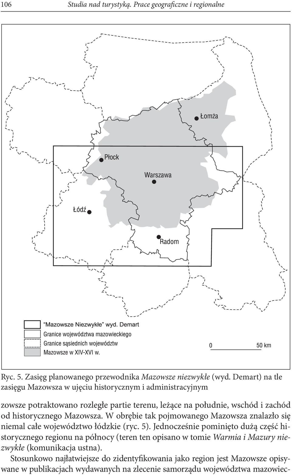 Mazowsza. W obrębie tak pojmowanego Mazowsza znalazło się niemal całe województwo łódzkie (ryc. 5).