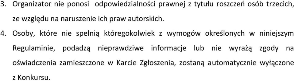 Osoby, które nie spełnią któregokolwiek z wymogów określonych w niniejszym Regulaminie,