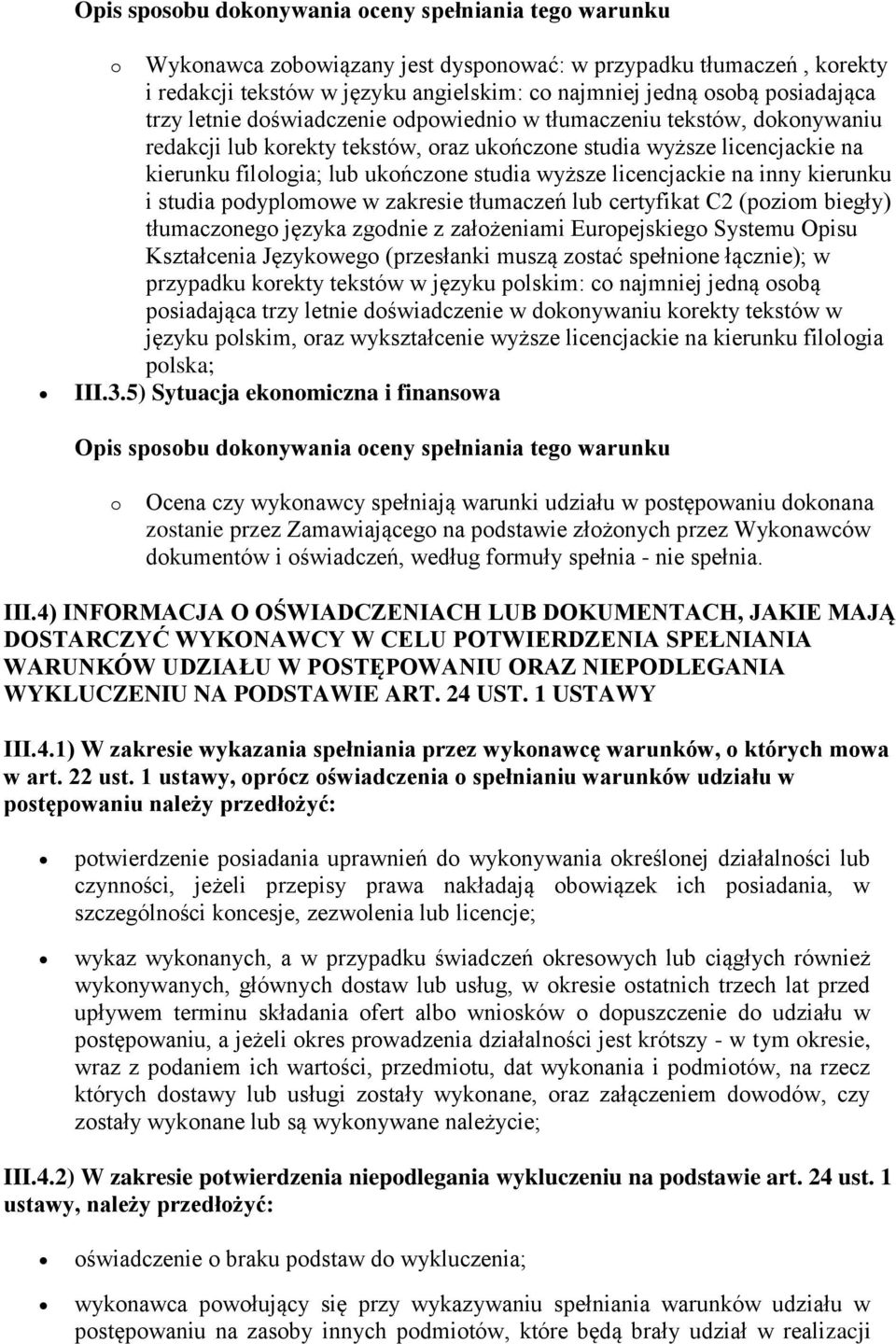 studia wyższe licencjackie na inny kierunku i studia podyplomowe w zakresie tłumaczeń lub certyfikat C2 (poziom biegły) tłumaczonego języka zgodnie z założeniami Europejskiego Systemu Opisu