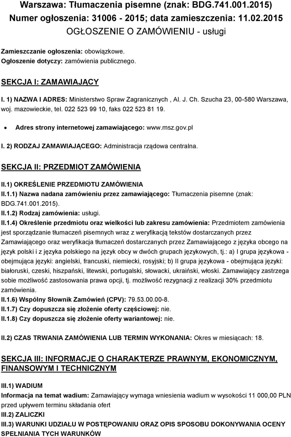 022 523 99 10, faks 022 523 81 19. Adres strony internetowej zamawiającego: www.msz.gov.pl I. 2) RODZAJ ZAMAWIAJĄCEGO: Administracja rządowa centralna. SEKCJA II: PRZEDMIOT ZAMÓWIENIA II.