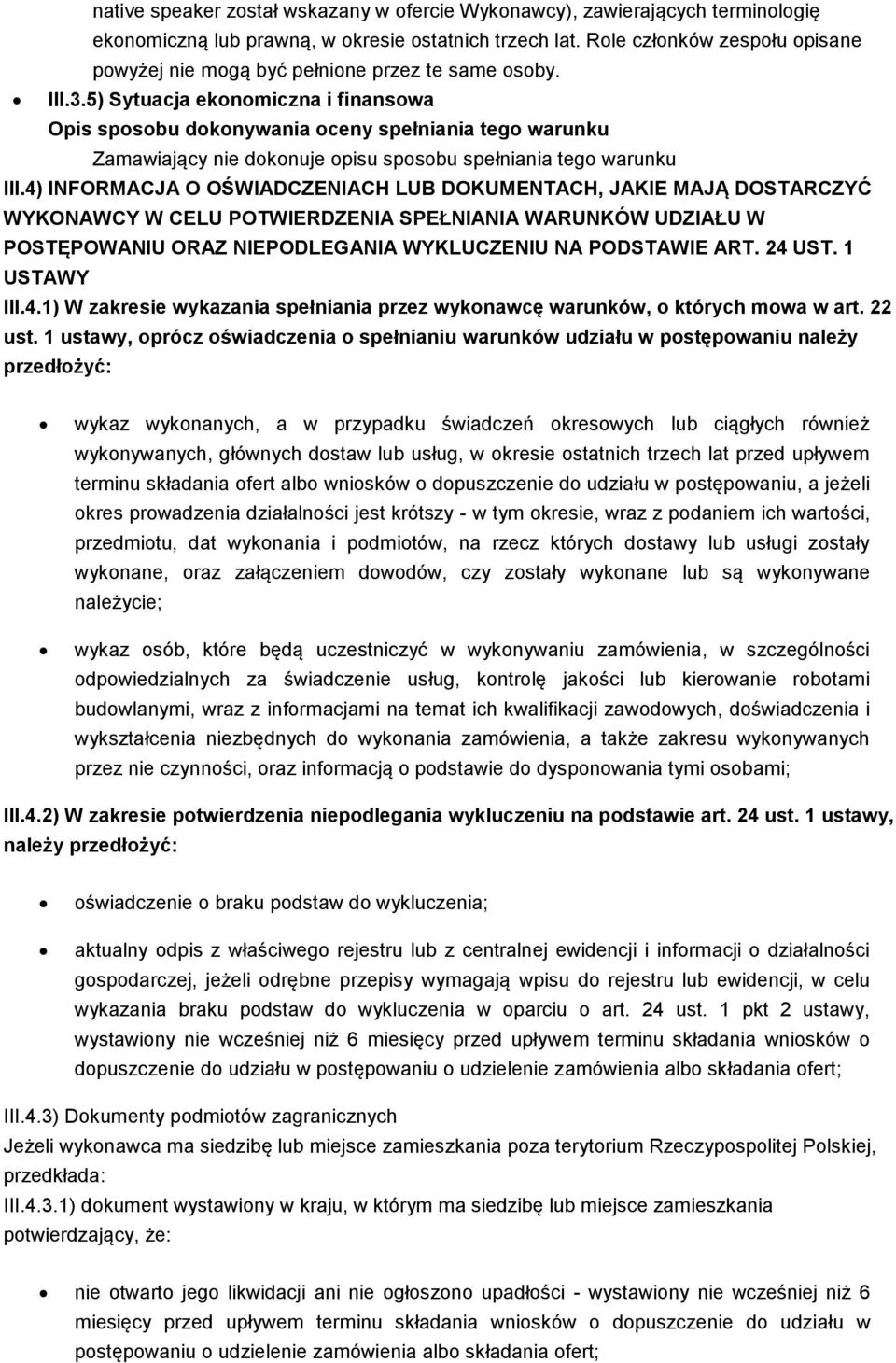 4) INFORMACJA O OŚWIADCZENIACH LUB DOKUMENTACH, JAKIE MAJĄ DOSTARCZYĆ WYKONAWCY W CELU POTWIERDZENIA SPEŁNIANIA WARUNKÓW UDZIAŁU W POSTĘPOWANIU ORAZ NIEPODLEGANIA WYKLUCZENIU NA PODSTAWIE ART. 24 UST.