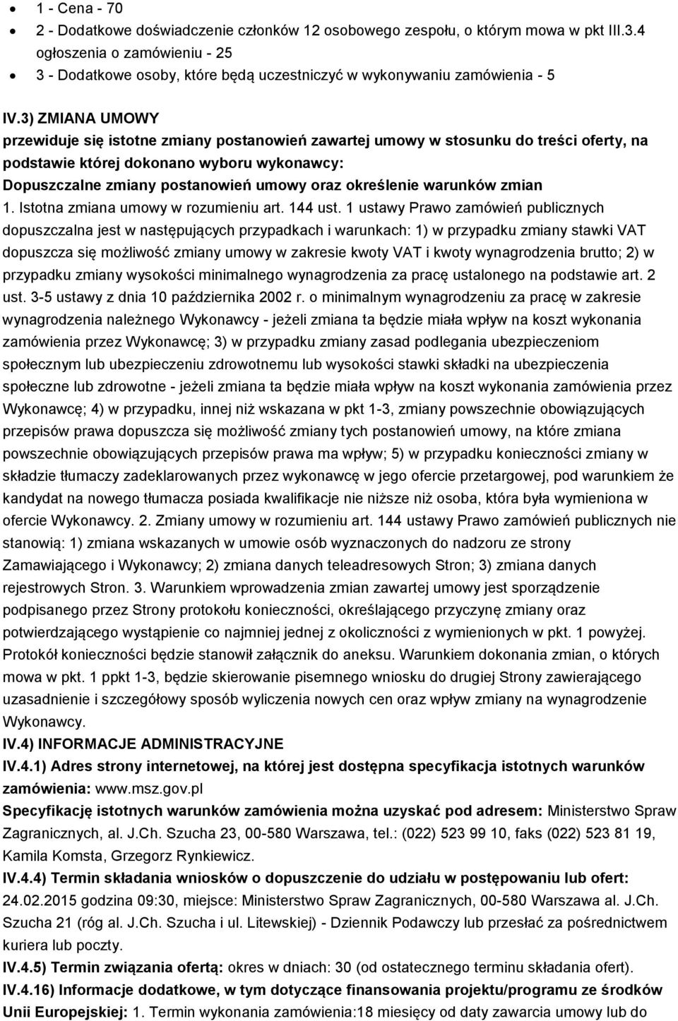 3) ZMIANA UMOWY przewiduje się istotne zmiany postanowień zawartej umowy w stosunku do treści oferty, na podstawie której dokonano wyboru wykonawcy: Dopuszczalne zmiany postanowień umowy oraz