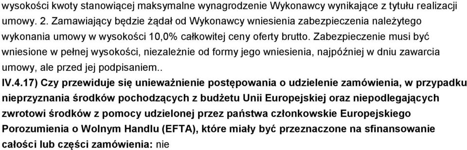 Zabezpieczenie musi być wniesione w pełnej wysokości, niezależnie od formy jego wniesienia, najpóźniej w dniu zawarcia umowy, ale przed jej podpisaniem.. IV.4.