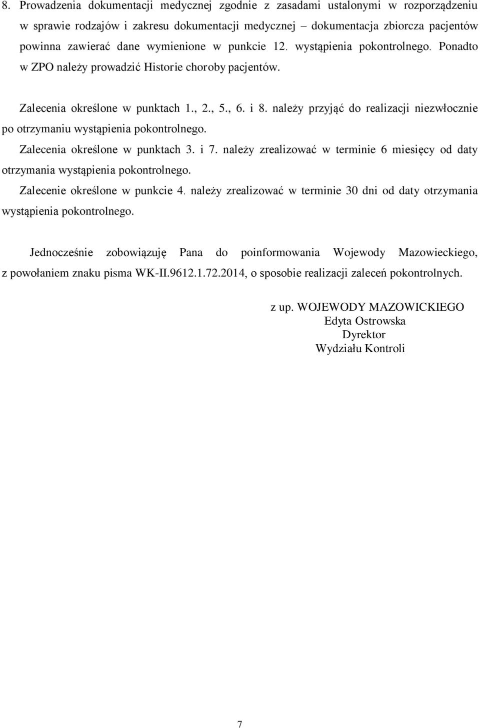 należy przyjąć do realizacji niezwłocznie po otrzymaniu wystąpienia pokontrolnego. Zalecenia określone w punktach 3. i 7.