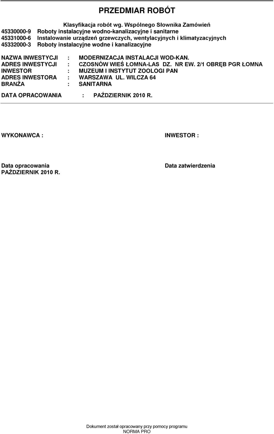 kliatyzacyjnych 45332000-3 Roboty instalacyjne wodne i kanalizacyjne NAZWA INWESTYCJI : MODERNIZACJA INSTALACJI WOD-KAN.