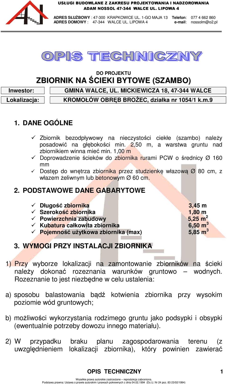 1,00 m Doprowadzenie ścieków do zbiornika rurami PCW o średnicy Ø 160 mm Dostęp do wnętrza zbiornika przez studzienkę włazową Ø 80 cm, z włazem żeliwnym lub betonowym Ø 60 cm. 2.