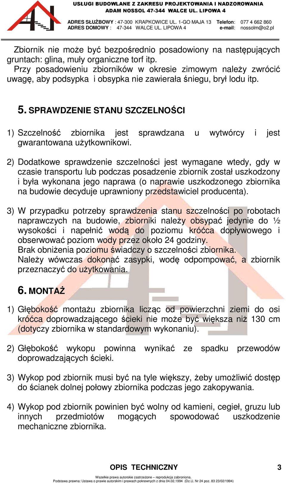 SPRAWDZENIE STANU SZCZELNOŚCI 1) Szczelność zbiornika jest sprawdzana u wytwórcy i jest gwarantowana użytkownikowi.