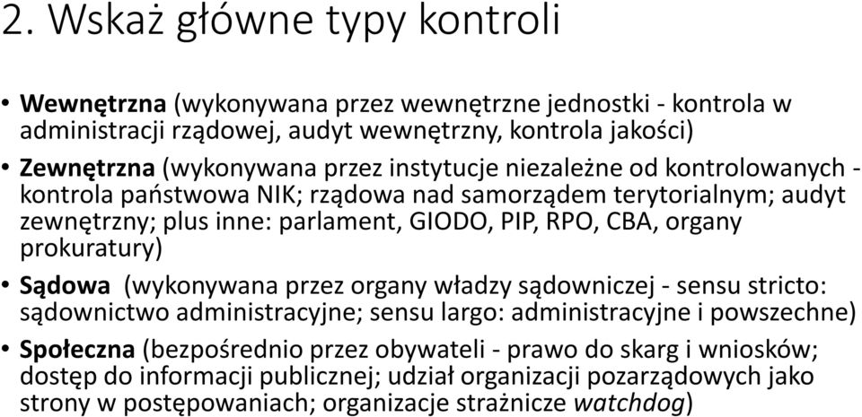 organy prokuratury) Sądowa (wykonywana przez organy władzy sądowniczej - sensu stricto: sądownictwo administracyjne; sensu largo: administracyjne i powszechne) Społeczna