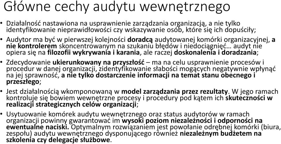 raczej doskonalenia i doradzania; Zdecydowanie ukierunkowany na przyszłość ma na celu usprawnienie procesów i procedur w danej organizacji, zidentyfikowanie słabości mogących negatywnie wpłynąć na