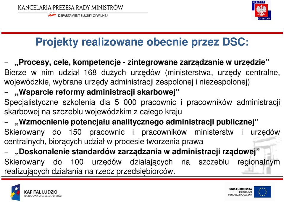 szczeblu wojewódzkim z całego kraju Wzmocnienie potencjału analitycznego administracji publicznej Skierowany do 150 pracownic i pracowników ministerstw i urzędów centralnych, biorących udział