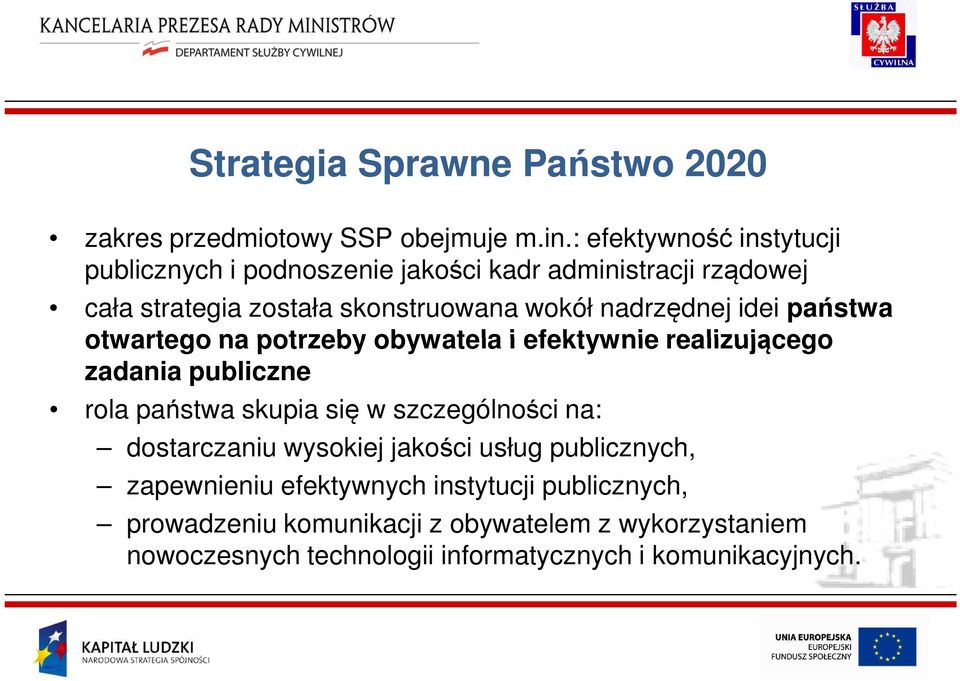 nadrzędnej idei państwa otwartego na potrzeby obywatela i efektywnie realizującego zadania publiczne rola państwa skupia się w