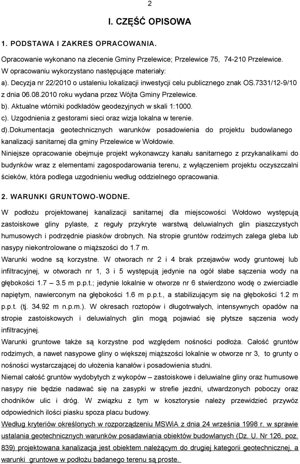 Aktualne wtórniki podkładów geodezyjnych w skali 1:1000. c). Uzgodnienia z gestorami sieci oraz wizja lokalna w terenie. d).