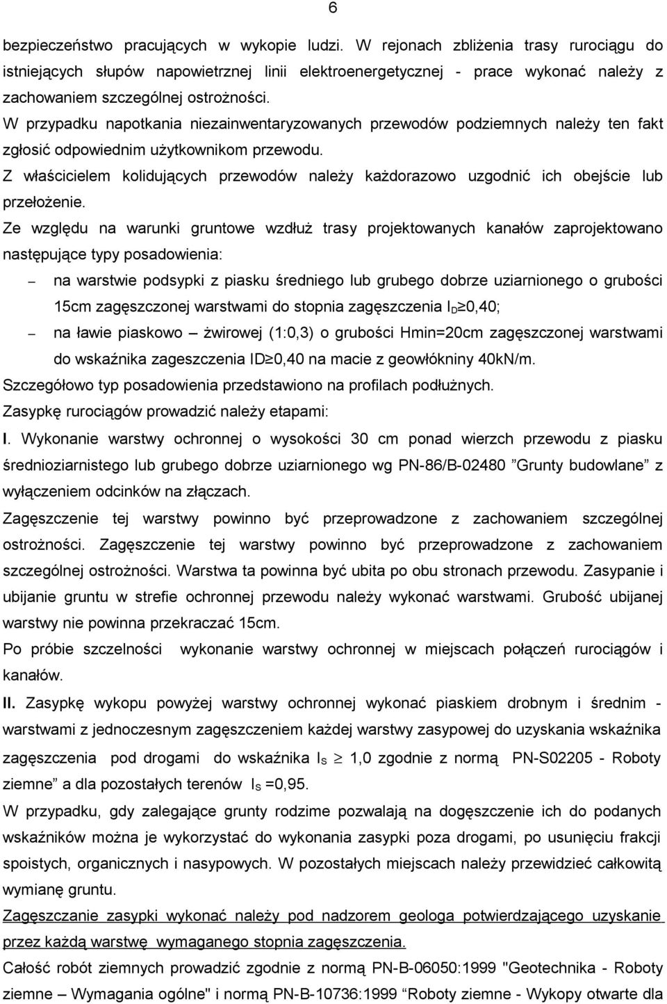 W przypadku napotkania niezainwentaryzowanych przewodów podziemnych należy ten fakt zgłosić odpowiednim użytkownikom przewodu.