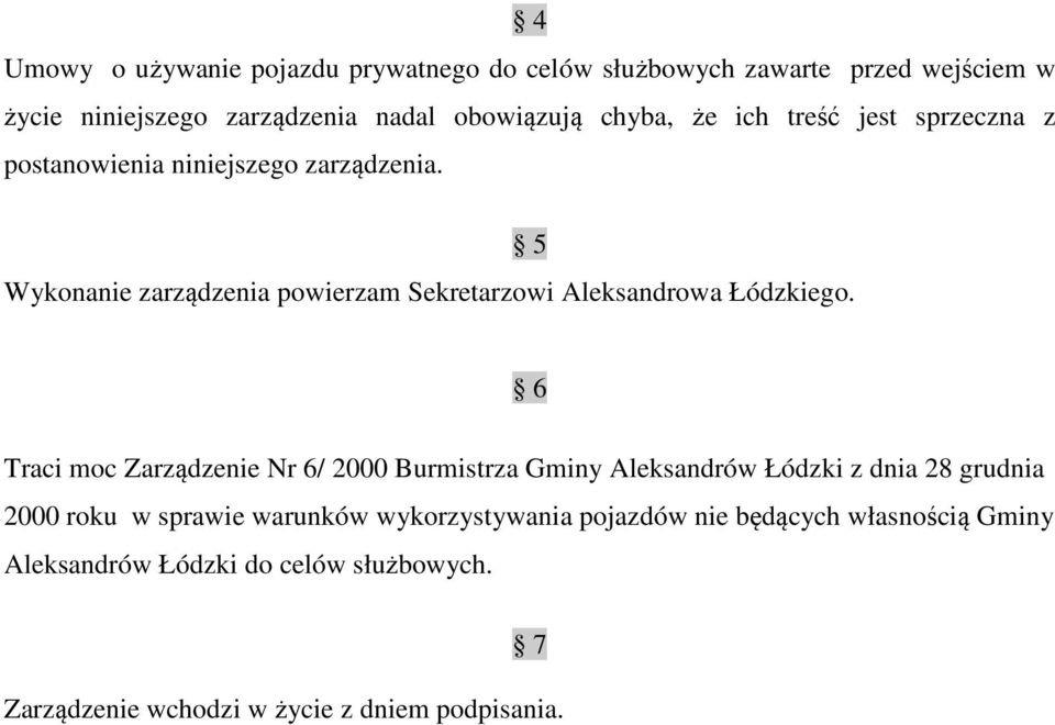 Wykonanie zarządzenia powierzam Sekretarzowi Aleksandrowa Łódzkiego.