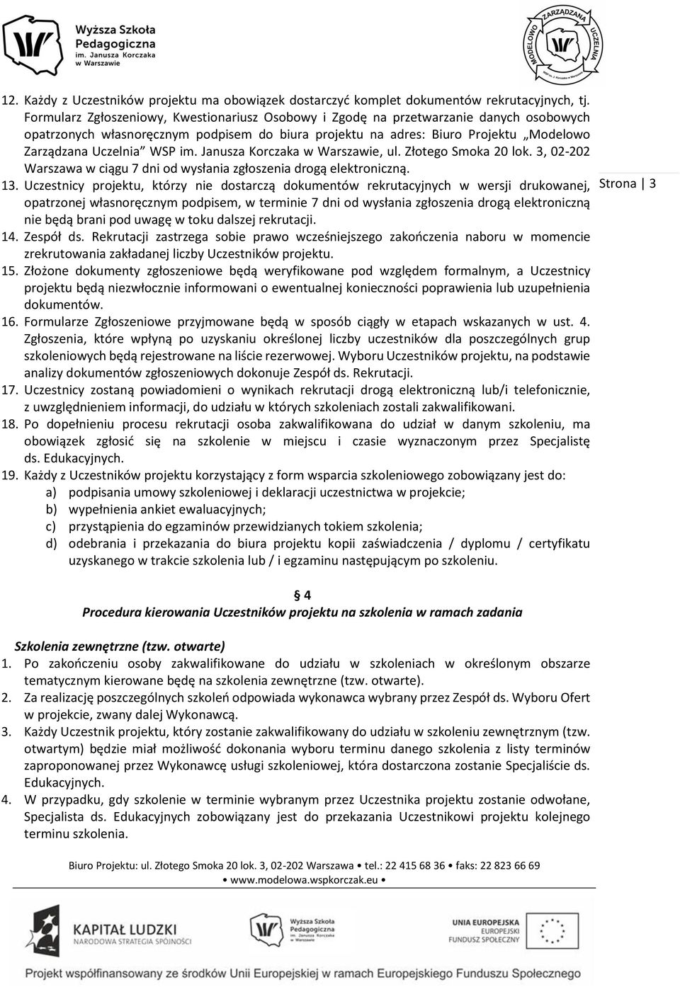 im. Janusza Korczaka w Warszawie, ul. Złotego Smoka 20 lok. 3, 02-202 Warszawa w ciągu 7 dni od wysłania zgłoszenia drogą elektroniczną. 13.