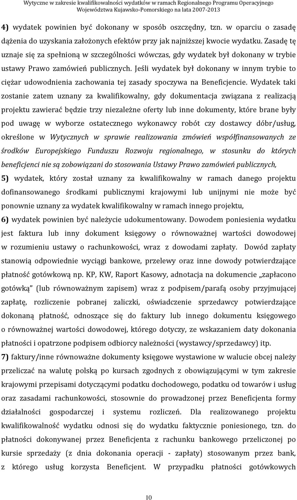 Jeśli wydatek był dokonany w innym trybie to ciężar udowodnienia zachowania tej zasady spoczywa na Beneficjencie.