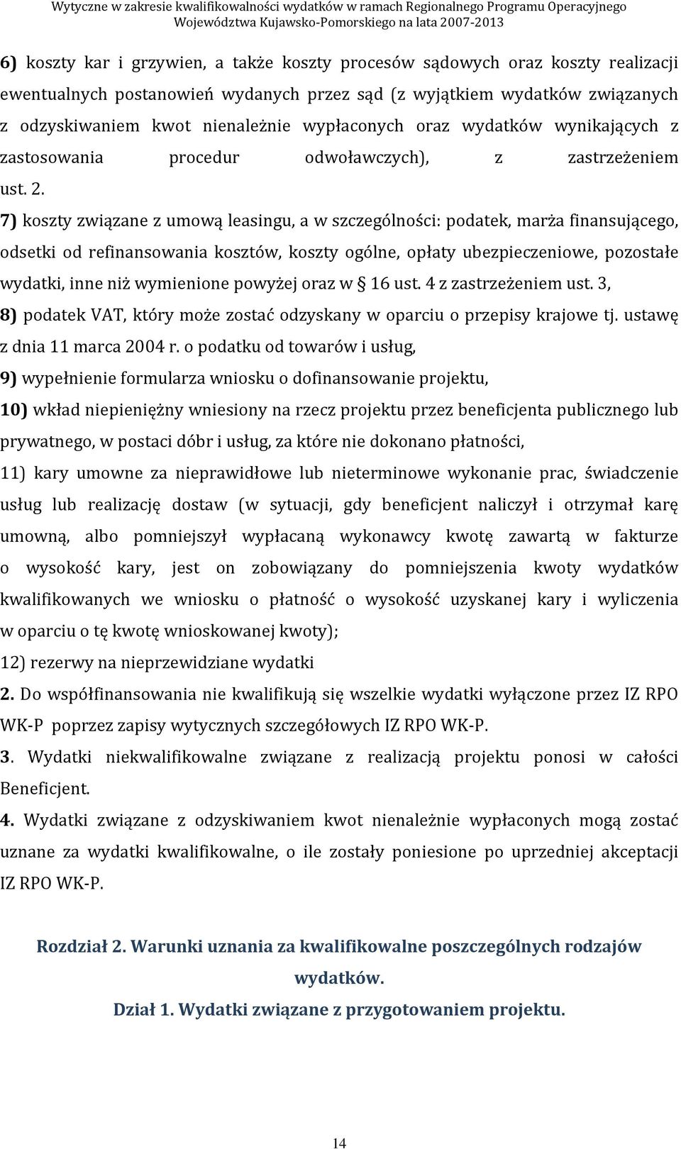 7) koszty związane z umową leasingu, a w szczególności: podatek, marża finansującego, odsetki od refinansowania kosztów, koszty ogólne, opłaty ubezpieczeniowe, pozostałe wydatki, inne niż wymienione