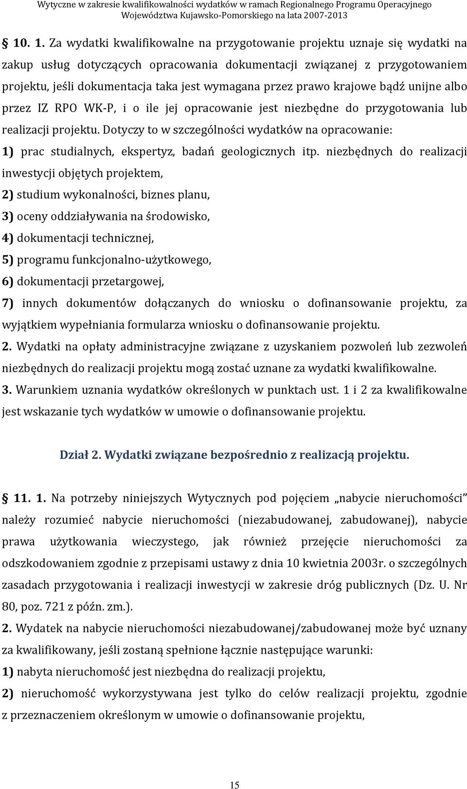 przez prawo krajowe bądź unijne albo przez IZ RPO WK-P, i o ile jej opracowanie jest niezbędne do przygotowania lub realizacji projektu.