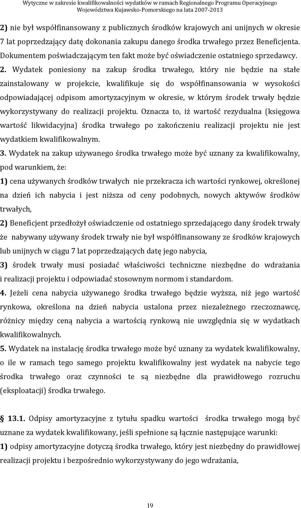 Wydatek poniesiony na zakup środka trwałego, który nie będzie na stałe zainstalowany w projekcie, kwalifikuje się do współfinansowania w wysokości odpowiadającej odpisom amortyzacyjnym w okresie, w