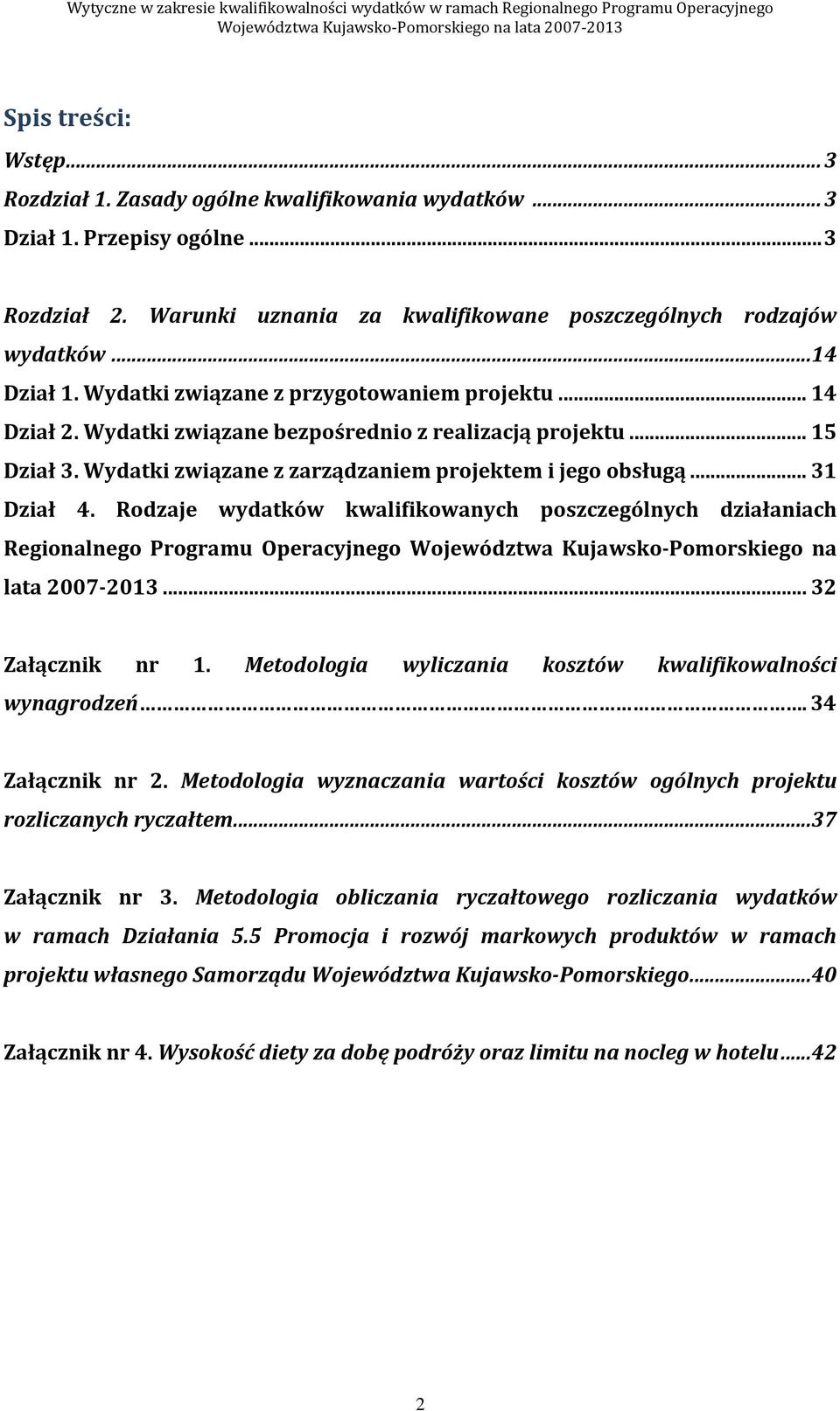 Rodzaje wydatków kwalifikowanych poszczególnych działaniach Regionalnego Programu Operacyjnego Województwa Kujawsko-Pomorskiego na lata 2007-2013... 32 Załącznik nr 1.
