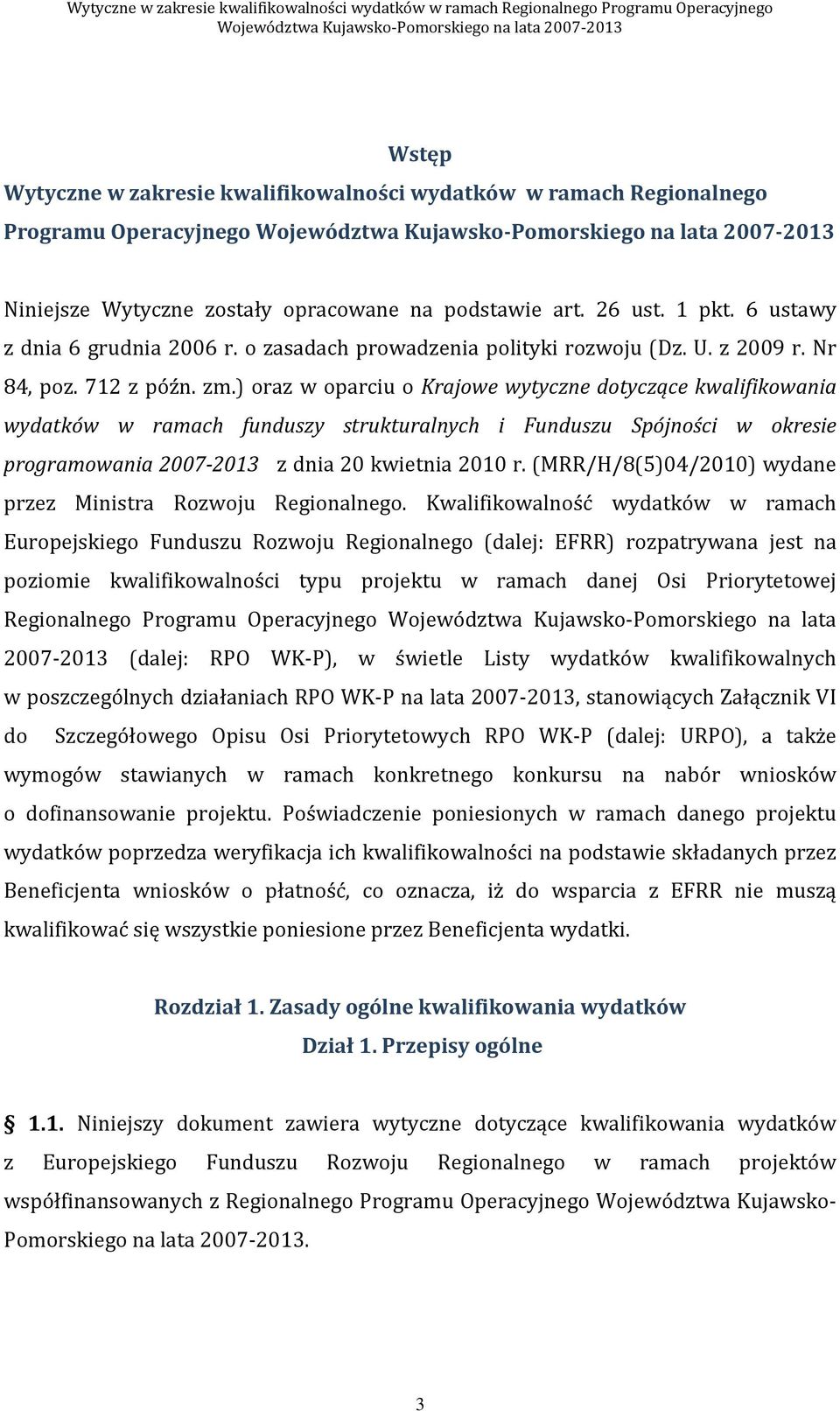 ) oraz w oparciu o Krajowe wytyczne dotyczące kwalifikowania wydatków w ramach funduszy strukturalnych i Funduszu Spójności w okresie programowania 2007-2013 z dnia 20 kwietnia 2010 r.
