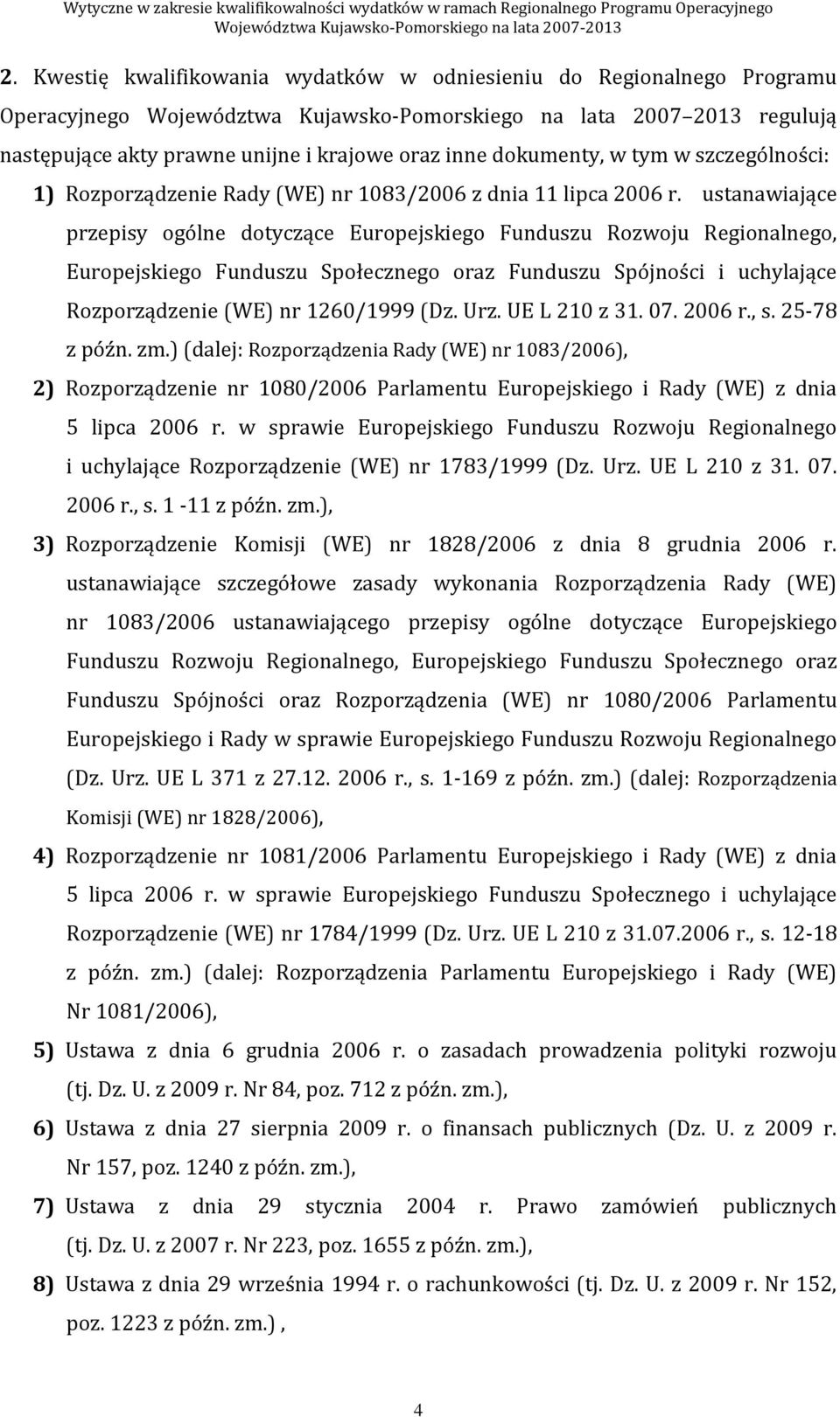 ustanawiające przepisy ogólne dotyczące Europejskiego Funduszu Rozwoju Regionalnego, Europejskiego Funduszu Społecznego oraz Funduszu Spójności i uchylające Rozporządzenie (WE) nr 1260/1999 (Dz. Urz.