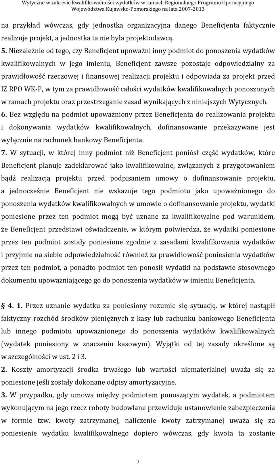 realizacji projektu i odpowiada za projekt przed IZ RPO WK-P, w tym za prawidłowość całości wydatków kwalifikowalnych ponoszonych w ramach projektu oraz przestrzeganie zasad wynikających z