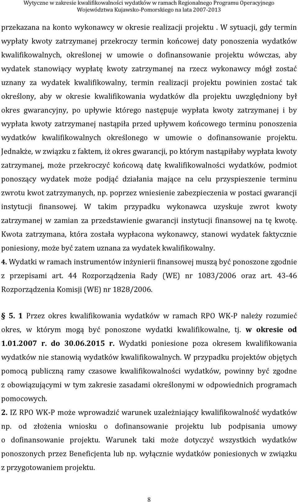 wypłatę kwoty zatrzymanej na rzecz wykonawcy mógł zostać uznany za wydatek kwalifikowalny, termin realizacji projektu powinien zostać tak określony, aby w okresie kwalifikowania wydatków dla projektu