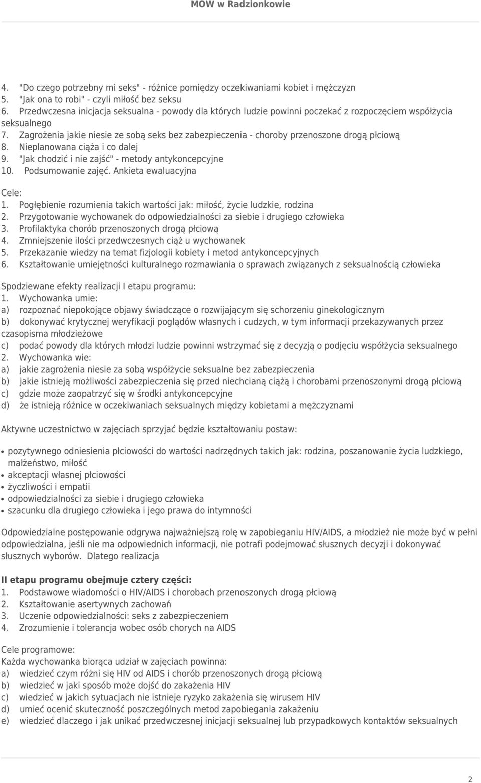 Zagrożenia jakie niesie ze sobą seks bez zabezpieczenia - choroby przenoszone drogą płciową 8. Nieplanowana ciąża i co dalej 9. "Jak chodzić i nie zajść" - metody antykoncepcyjne 10.