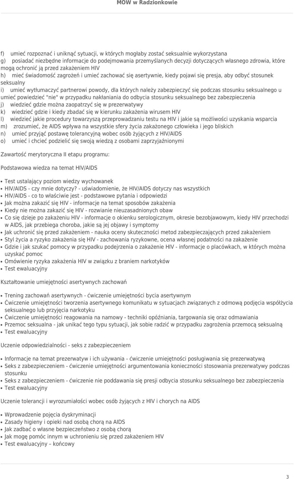 należy zabezpieczyć się podczas stosunku seksualnego u umieć powiedzieć "nie" w przypadku nakłaniania do odbycia stosunku seksualnego bez zabezpieczenia j) wiedzieć gdzie można zaopatrzyć się w