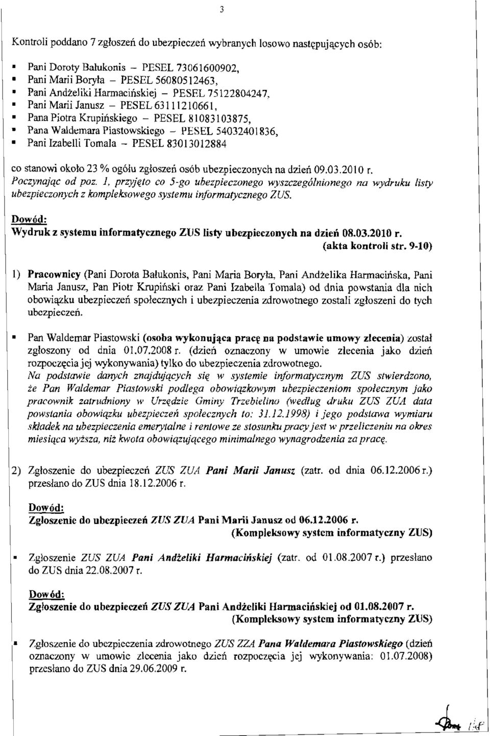 Piastowskiego - PESEL 54032401836, Pani Izabelli Tomala - PESEL 83013012884 co stanowi okolo 23 % og61u zgloszen os6b ubezpieczonych na dzien 09.03.2010 r. Poczynajqc od poz.