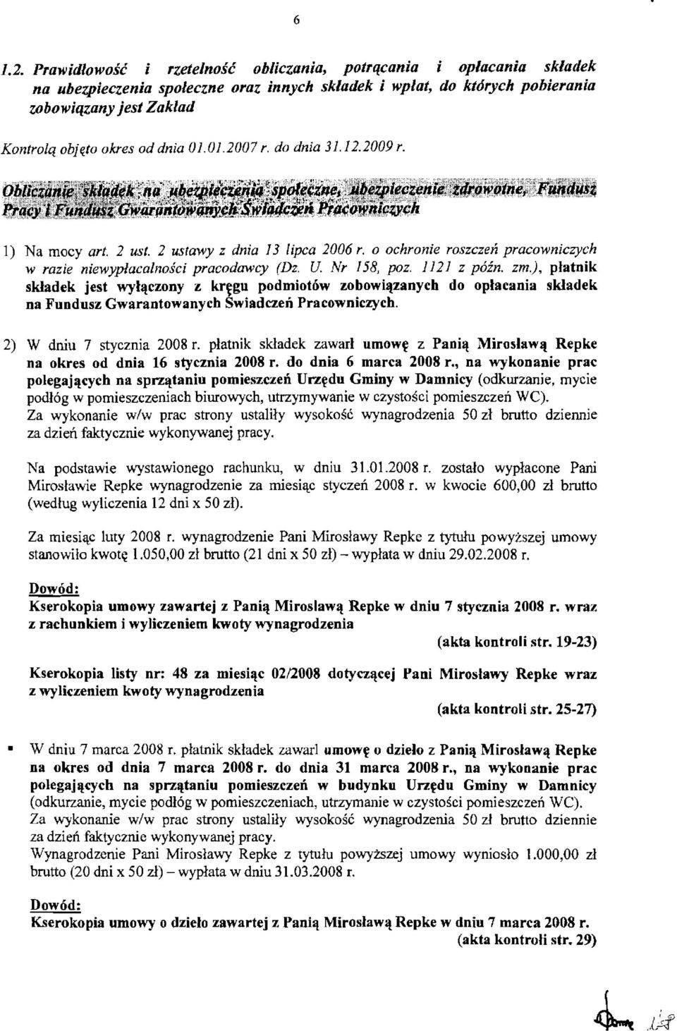 dnia 01.01.2007 r. do dnia 31.12.2009 r. 1) Na rnocy art. 2 ust. 2 ustawy z dnia 13 lipca 2006 r. 0 ochronie roszczen pracowniczych w razie niewyplacalnosci pracodawcy (Dz. U. Nr 158, poz.