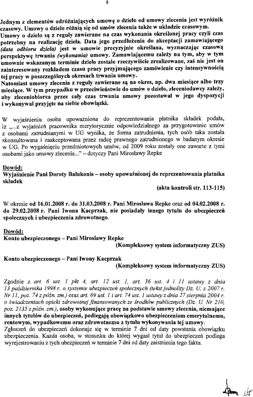 Data jego przedlo:i:enia do akceptacji zamawiajltcego (data odbioru dziela) jest w umowie precyzyjnie okreslana, wyznaczajltc czasowlt perspektywll trwania (wykonania) umowy.