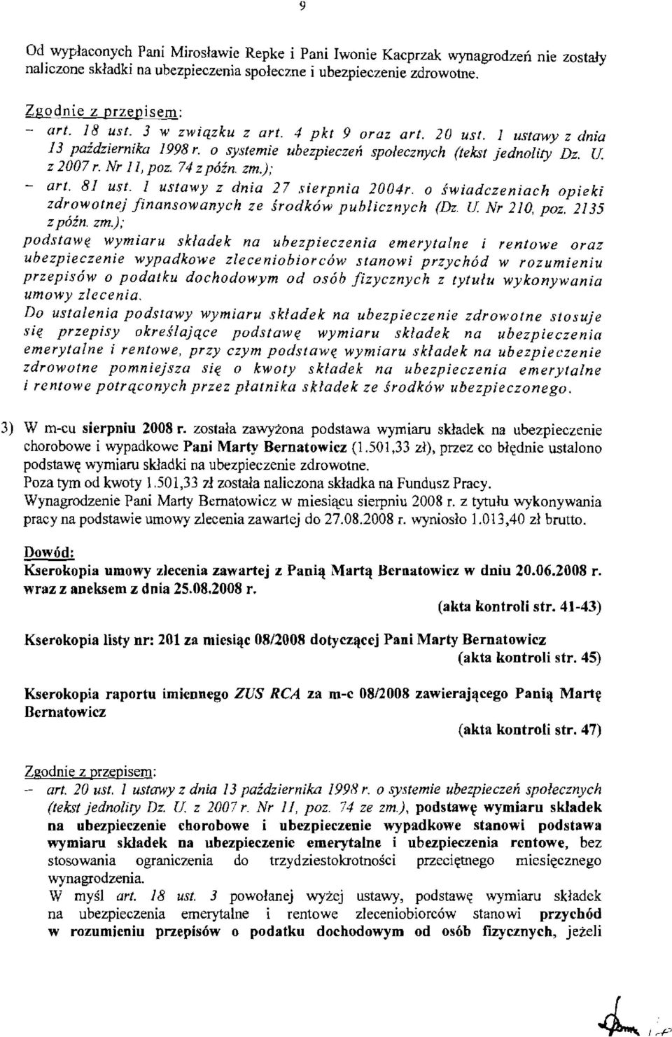 I ustawy z dnia 27 sierpnia 2004r. 0 swiadczeniach opieki zdrowotnej Jinansowanych ze srodk6w publicznych (Dz. U. Nr 210, poz. 2135 zp6in zm.); podstawlt.
