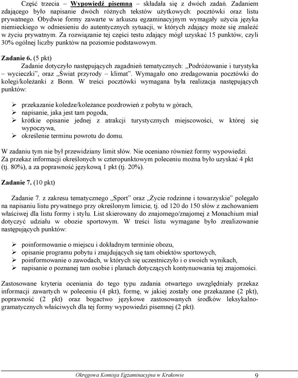 Za rozwiązanie tej części testu zdający mógł uzyskać 15 punktów, czyli 30% ogólnej liczby punktów na poziomie podstawowym. Zadanie 6.