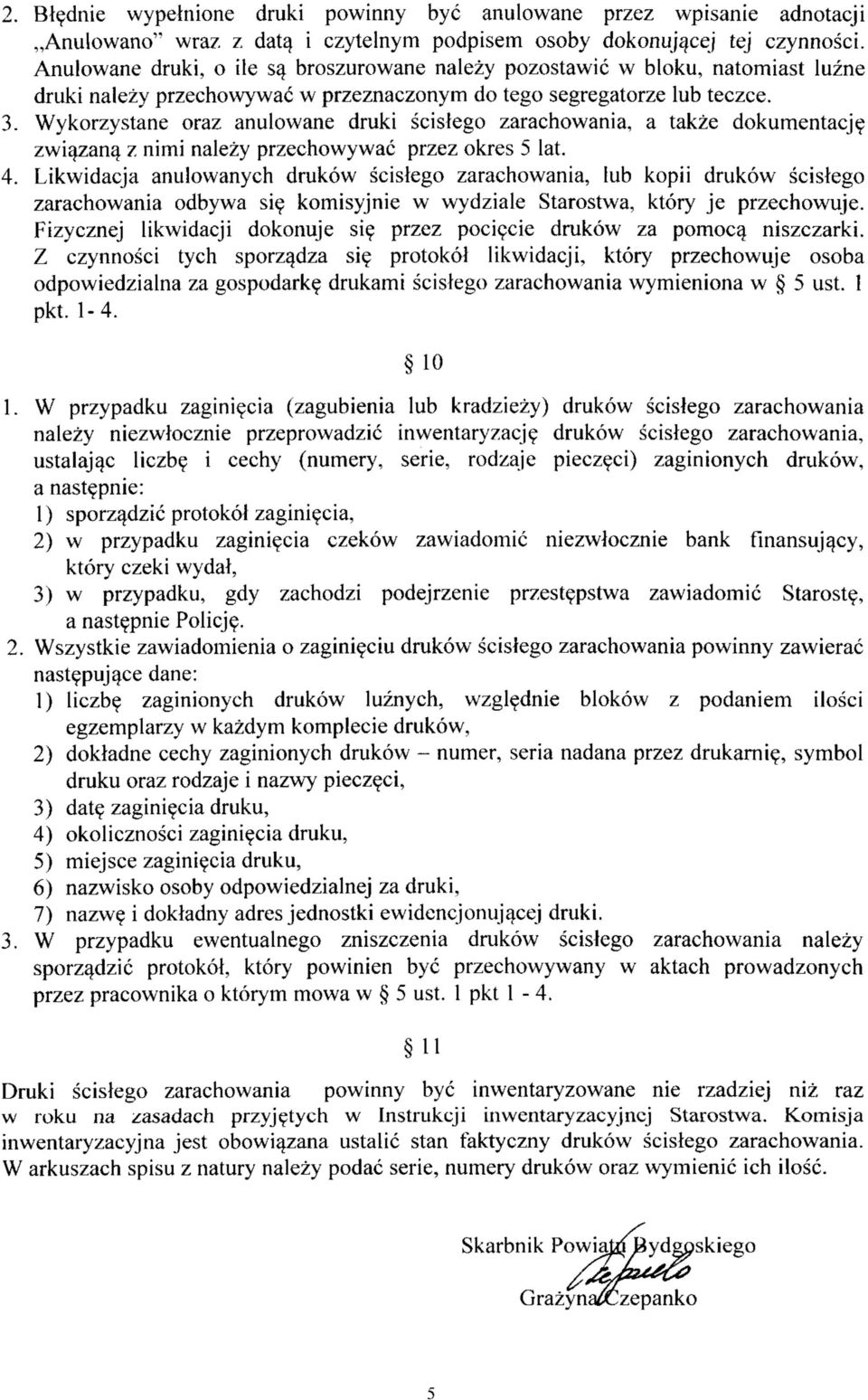 Wykorzystane oraz anulowane druki scislego zarachowania, a takze dokumentacje zwiazanq. z nimi nalezy przechowywac przez okres 5 lat. 4.